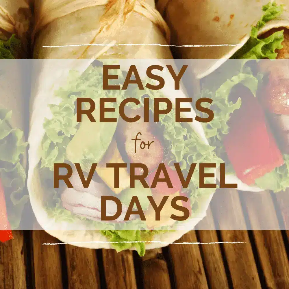 Chicken and vegetables in tortilla wrap sandwich with the words 'easy recipes for rv travel days'